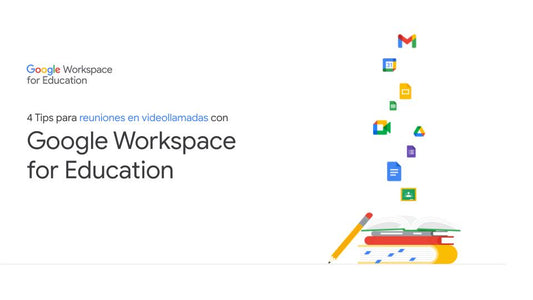 6 Tips para reuniones en videollamadas con Google Workspace for Education